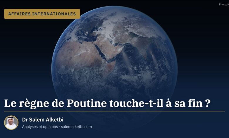 Le règne de Poutine touche-t-il à sa fin ? – Dr Salem Alketbi