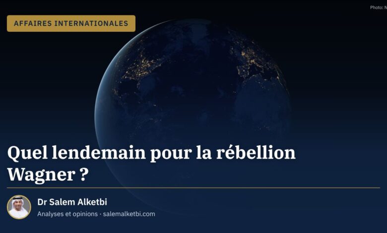 Quel lendemain pour la rébellion Wagner ? – Dr Salem Alketbi