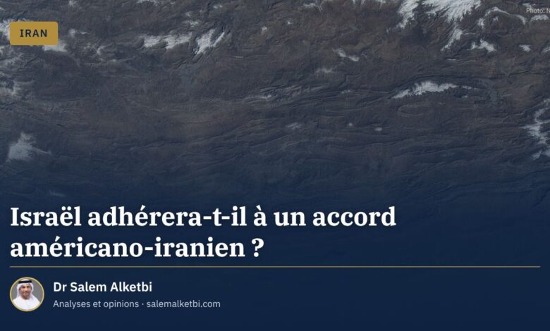 Israël adhérera-t-il à un accord américano-iranien ? – Dr Salem Alketbi