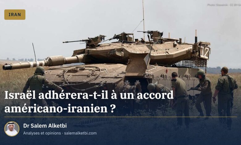 Israël adhérera-t-il à un accord américano-iranien ?
