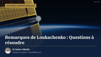 Remarques de Loukachenko : Questions à résoudre – Dr Salem Alketbi