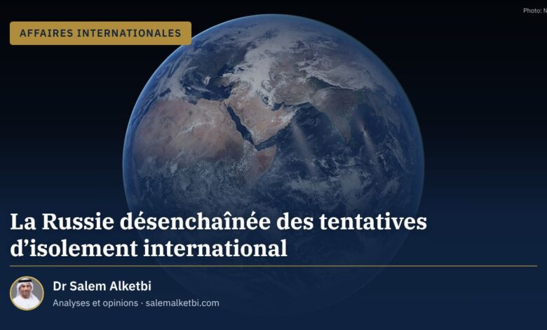 La Russie désenchaînée des tentatives d'isolement international – Dr Salem Alketbi