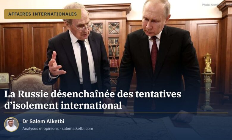 La Russie désenchaînée des tentatives d'isolement international