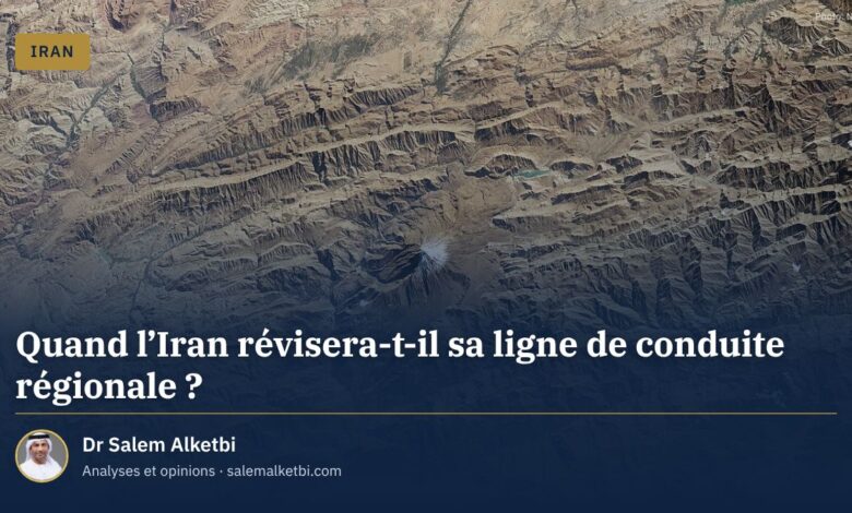 Quand l'Iran révisera-t-il sa ligne de conduite régionale ? – Dr Salem Alketbi