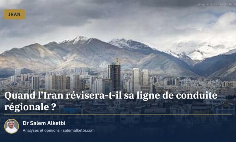 Quand l'Iran révisera-t-il sa ligne de conduite régionale ?
