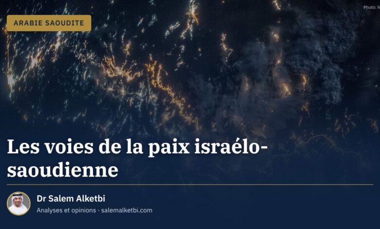 Les voies de la paix israélo-saoudienne – Dr Salem Alketbi