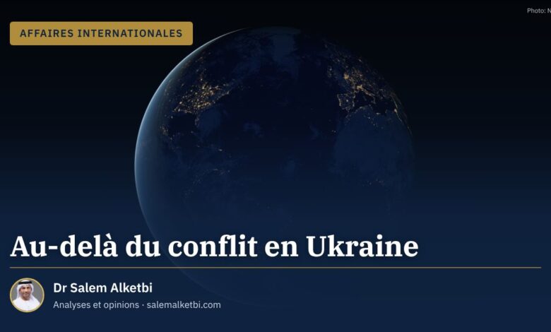 Au-delà du conflit en Ukraine – Dr Salem Alketbi