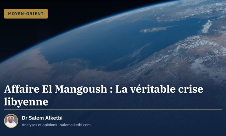 Affaire El Mangoush : La véritable crise libyenne – Dr Salem Alketbi