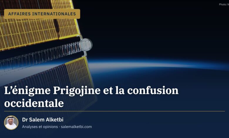 L'énigme Prigojine et la confusion occidentale – Dr Salem Alketbi