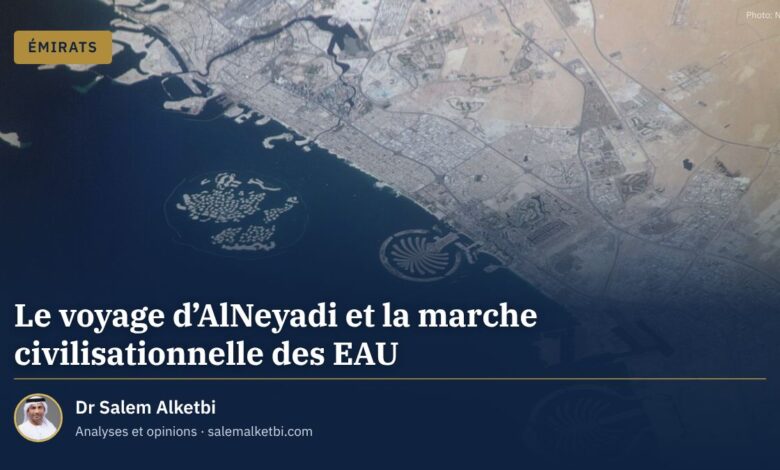 Le voyage d'AlNeyadi et la marche civilisationnelle des EAU – Dr Salem Alketbi