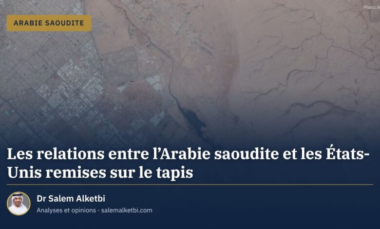 Les relations entre l'Arabie saoudite et les États-Unis remises sur le tapis – Dr Salem Alketbi
