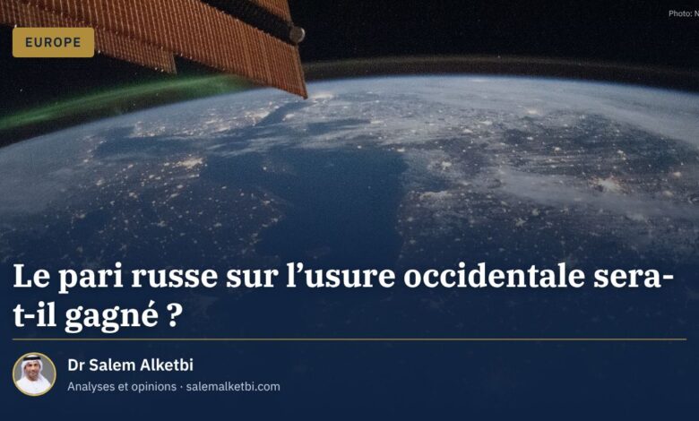 Le pari russe sur l'usure occidentale sera-t-il gagné ? – Dr Salem Alketbi