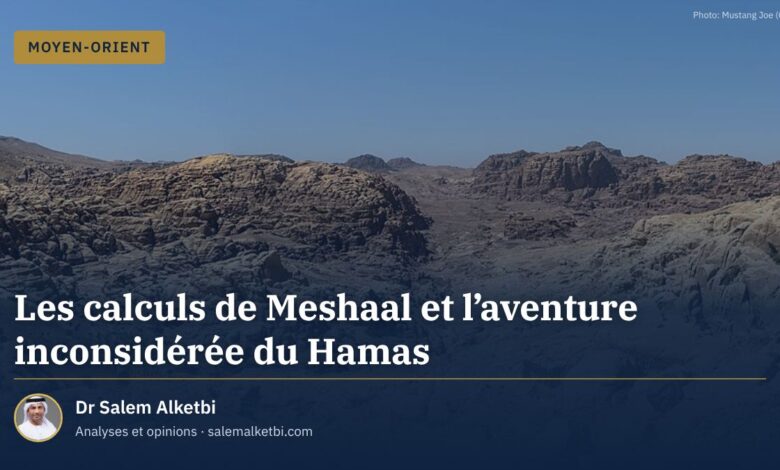 Les calculs de Meshaal et l'aventure inconsidérée du Hamas – Dr Salem Alketbi
