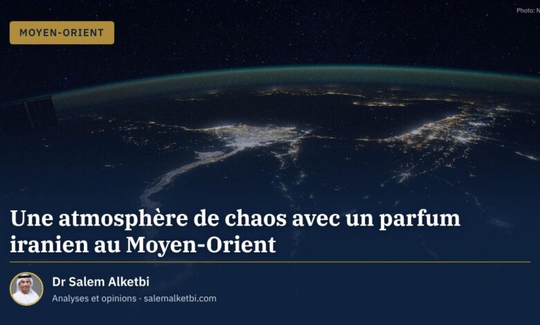 Une atmosphère de chaos avec un parfum iranien au Moyen-Orient – Dr Salem Alketbi