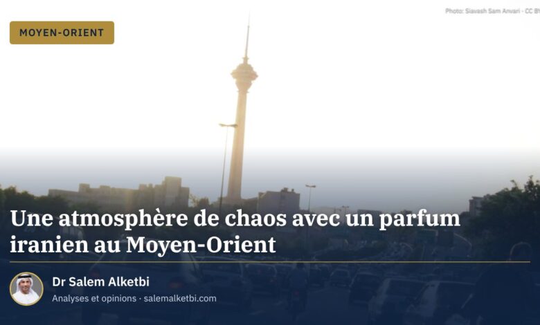 Une atmosphère de chaos avec un parfum iranien au Moyen-Orient