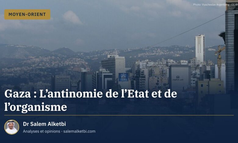 Gaza : L'antinomie de l'Etat et de l'organisme – Dr Salem Alketbi