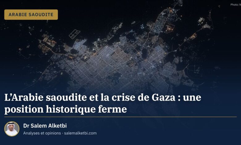 L'Arabie saoudite et la crise de Gaza : une position historique ferme – Dr Salem Alketbi