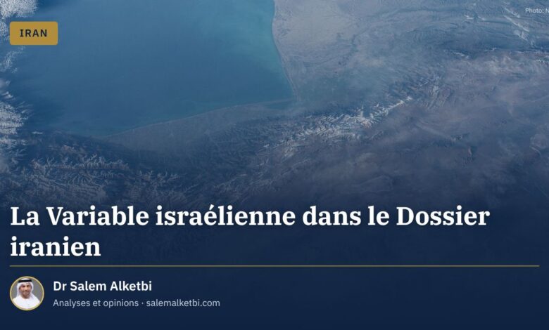 La Variable israélienne dans le Dossier iranien – Dr Salem Alketbi