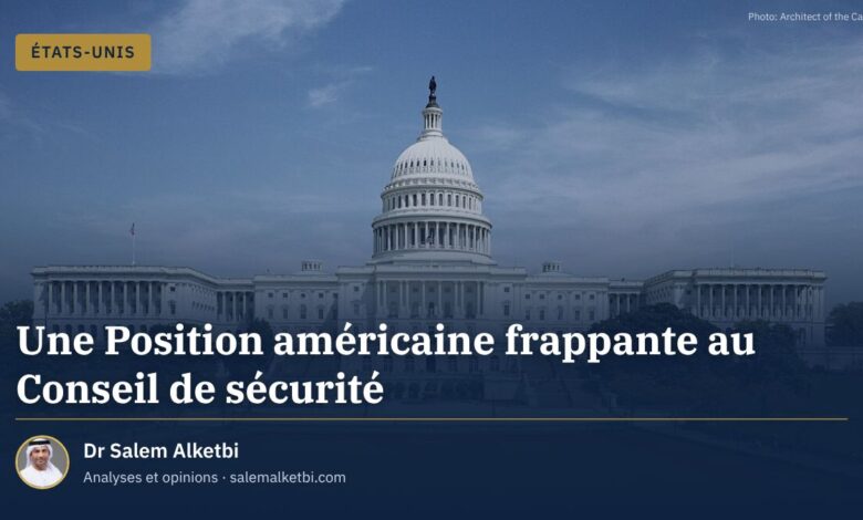 Une Position américaine frappante au Conseil de sécurité – Dr Salem Alketbi