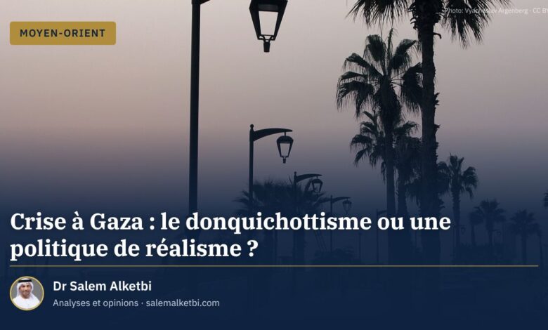 Crise à Gaza : le donquichottisme ou une politique de réalisme ? – Dr Salem Alketbi