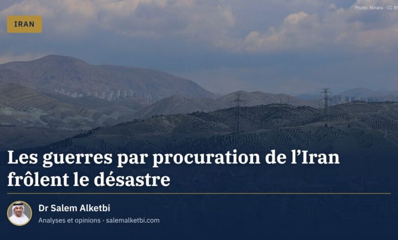 Les guerres par procuration de l'Iran frôlent le désastre – Dr Salem Alketbi