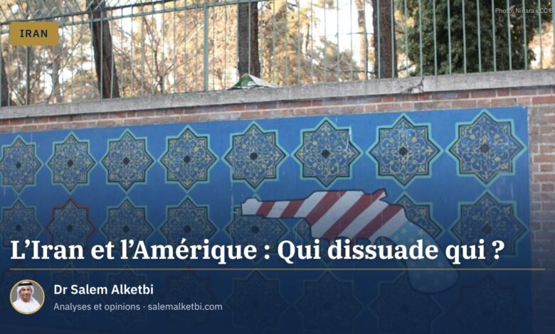 L'Iran et l'Amérique : Qui dissuade qui ?