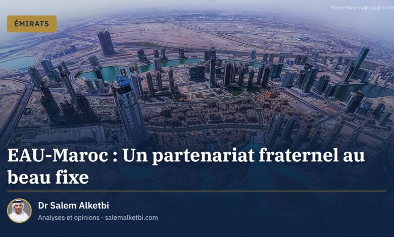 EAU-Maroc : Un partenariat fraternel au beau fixe – Dr Salem Alketbi