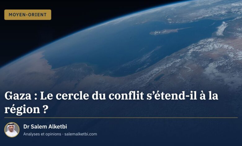 Gaza : Le cercle du conflit s'étend-il à la région ? – Dr Salem Alketbi
