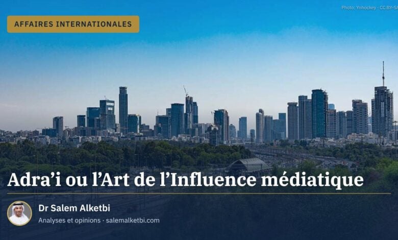 Adra'i ou l'Art de l'Influence médiatique