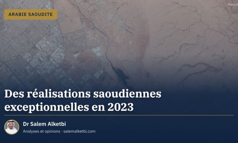 Des réalisations saoudiennes exceptionnelles en 2023 – Dr Salem Alketbi
