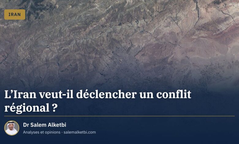L'Iran veut-il déclencher un conflit régional ? – Dr Salem Alketbi
