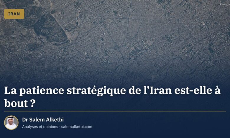 La patience stratégique de l'Iran est-elle à bout ? – Dr Salem Alketbi
