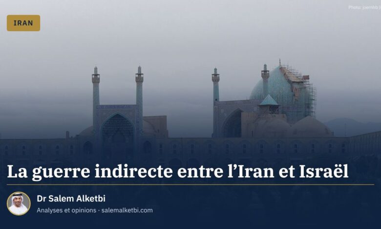 La guerre indirecte entre l'Iran et Israël – Dr Salem Alketbi