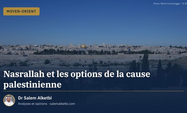 Nasrallah et les options de la cause palestinienne – Dr Salem Alketbi