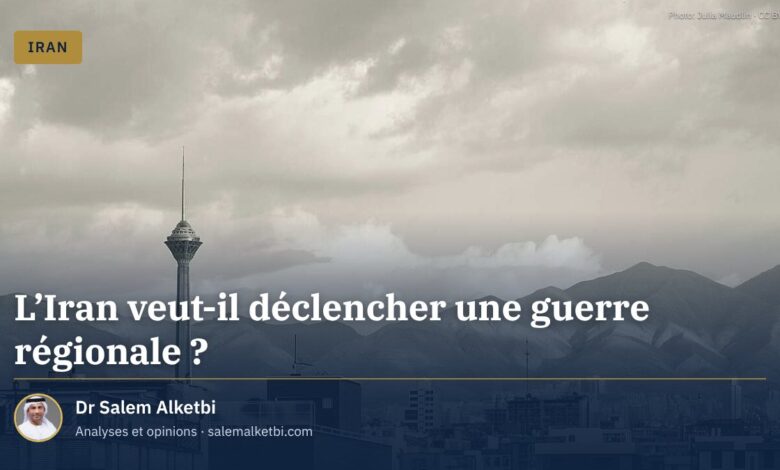 L'Iran veut-il déclencher une guerre régionale ?