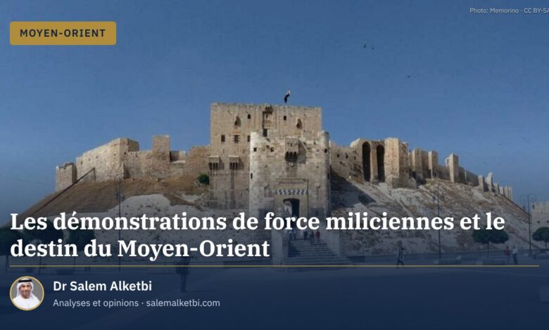Les démonstrations de force miliciennes et le destin du Moyen-Orient