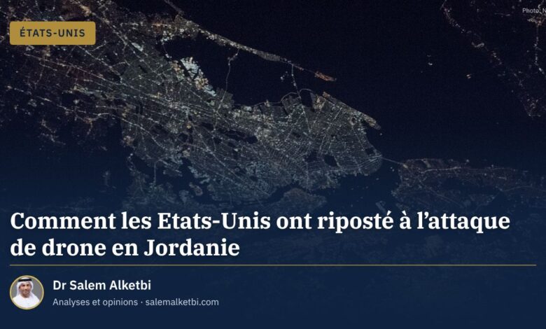 Comment les Etats-Unis ont riposté à l’attaque de drone en Jordanie – Dr Salem Alketbi