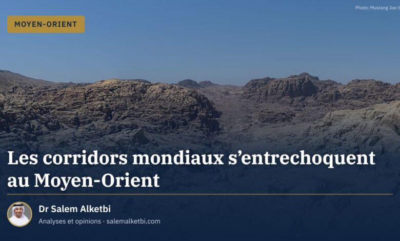 Les corridors mondiaux s'entrechoquent au Moyen-Orient – Dr Salem Alketbi
