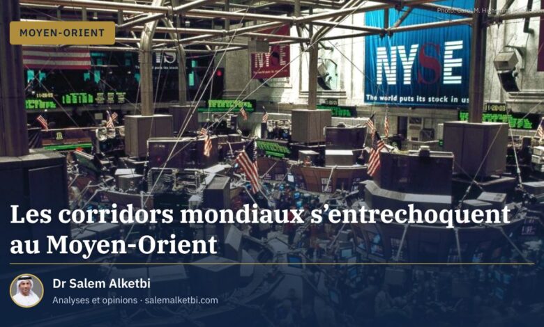 Les corridors mondiaux s'entrechoquent au Moyen-Orient
