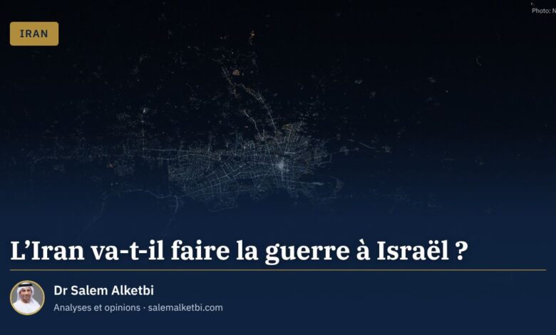 L'Iran va-t-il faire la guerre à Israël ? – Dr Salem Alketbi