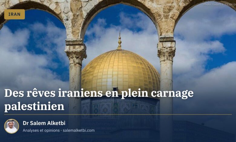 Des rêves iraniens en plein carnage palestinien