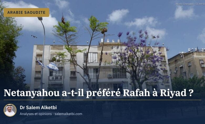 Netanyahou a-t-il préféré Rafah à Riyad ?