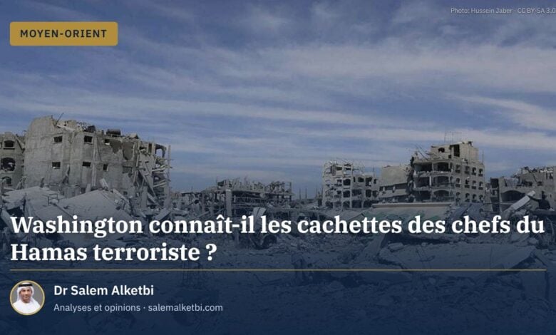 Washington connaît-il les cachettes des chefs du Hamas terroriste ?