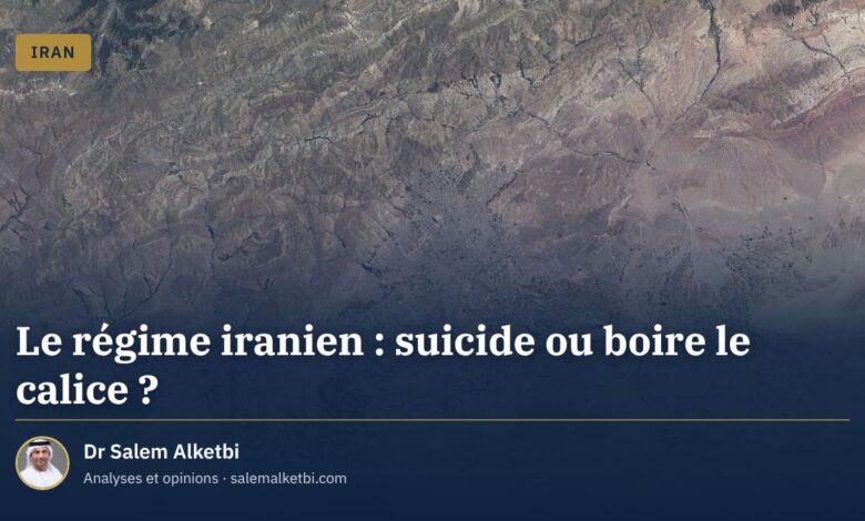 Le régime iranien : suicide ou boire le calice ? – Dr Salem Alketbi
