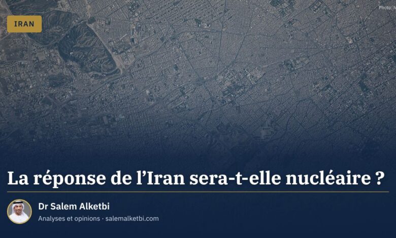 La réponse de l'Iran sera-t-elle nucléaire ? – Dr Salem Alketbi