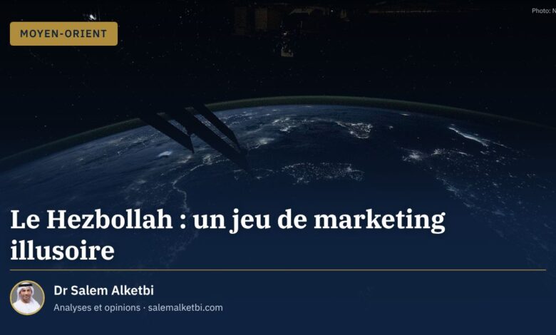 Le Hezbollah : un jeu de marketing illusoire – Dr Salem Alketbi