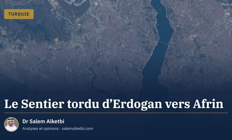 Le Sentier tordu d'Erdogan vers Afrin – Dr Salem Alketbi