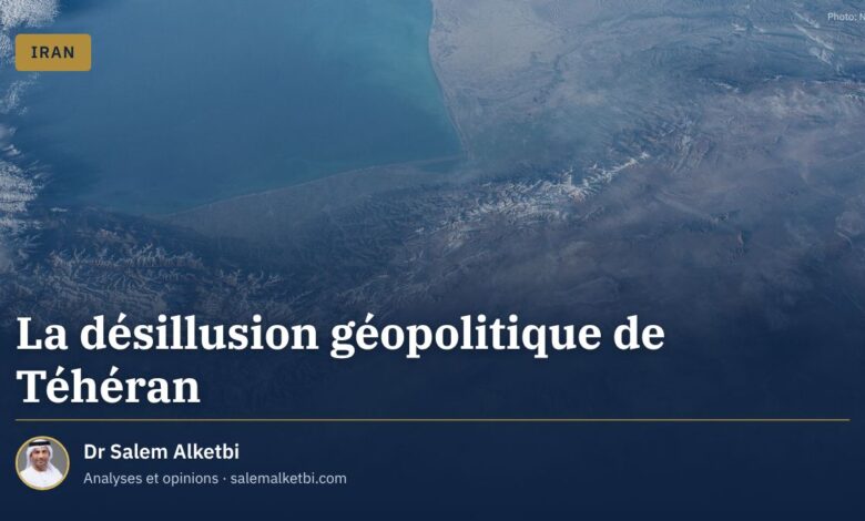 La désillusion géopolitique de Téhéran – Dr Salem Alketbi