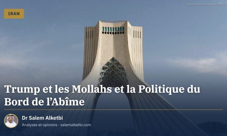Trump et les Mollahs et la Politique du Bord de l'Abîme