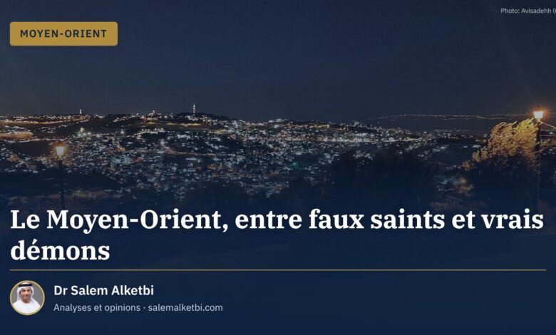Le Moyen-Orient, entre faux saints et vrais démons – Dr Salem Alketbi